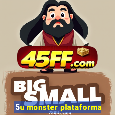 5u monster plataforma